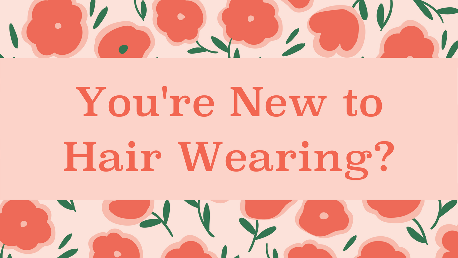 You're new to hair wearing?