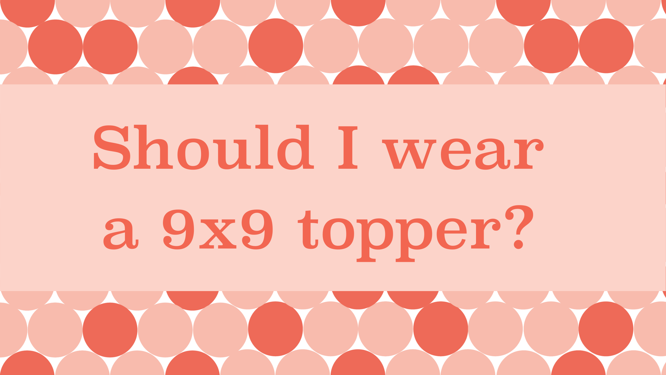 The Benefits of 9x9 Toppers